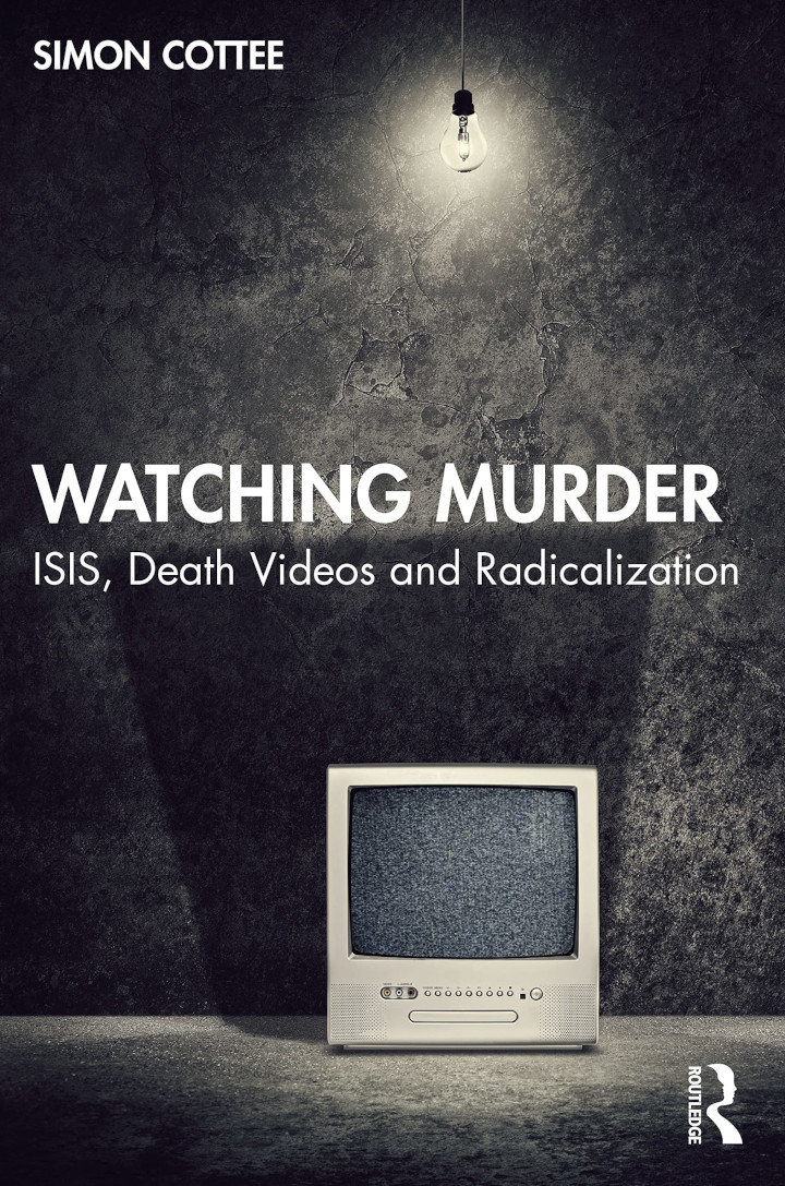 Watching Murder: ISIS, Death Videos and Radicalisation